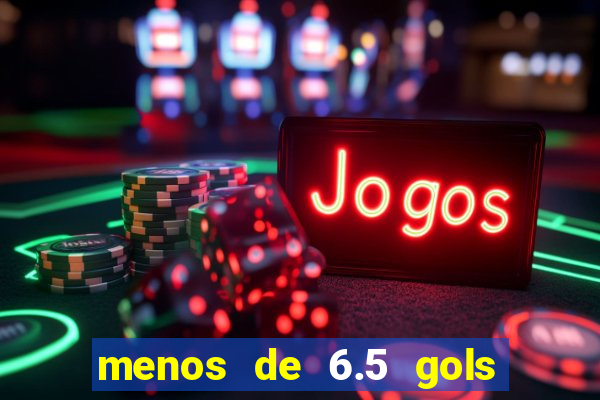 menos de 6.5 gols o que significa